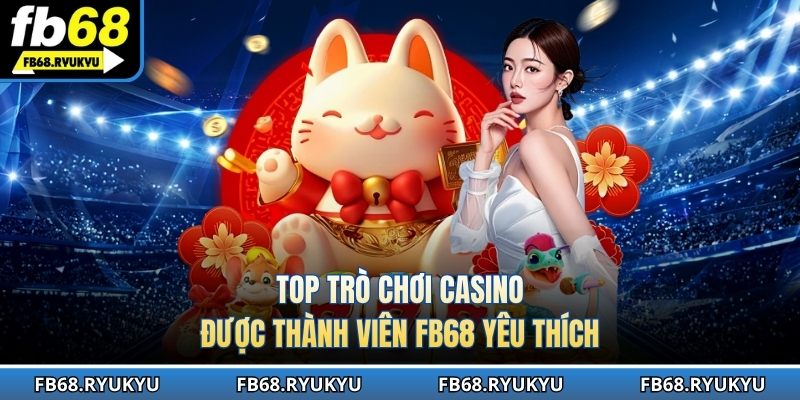 4 tựa game thịnh hành, được yêu thích nhất của FB68