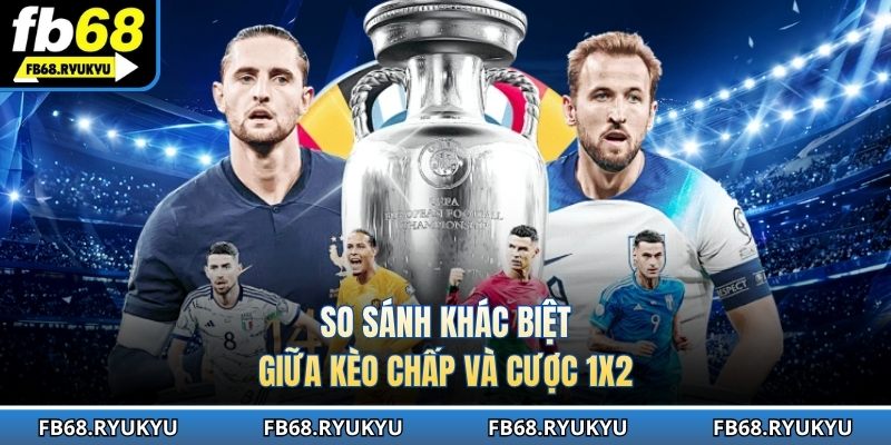 So sánh khác biệt giữa kèo chấp và cược 1x2